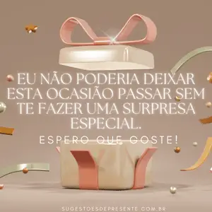 Eu não poderia deixar esta ocasião passar sem te fazer uma surpresa especial.