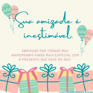 Agradecimento pelo Presente de Aniversário - Sua amizade é inestimavel